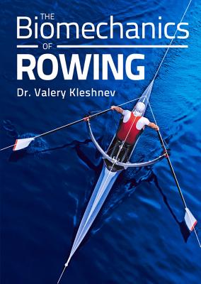 The Biomechanics of Rowing - Kleshnev, Valery