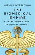 The Biomedical Empire: Lessons Learned from the Covid-19 Pandemic