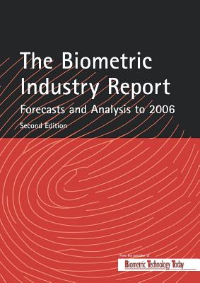 The Biometric Industry Report - Forecasts and Analysis to 2006 - Lockie, Mark