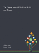 The Biopsychosocial Model of Health and Disease