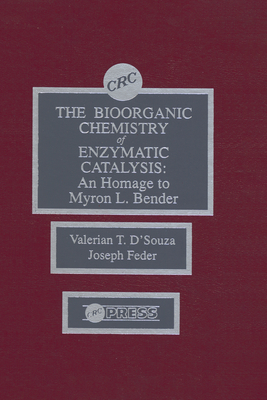 The Biorganic Chemistry of Enzymatic Catalysis: An Homage to Myron L. Bender - D'Souza, Valerian T, and Feder, Joseph