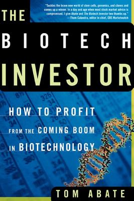The Biotech Investor: How to Profit from the Coming Boom in Biotechnology - Abate, Tom