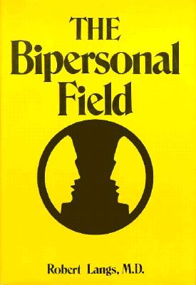 The Bipersonal Field: Classical Psychoanalysis and Its Applications - Langs, Robert J