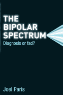 The Bipolar Spectrum: Diagnosis or Fad?