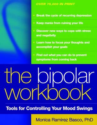 The Bipolar Workbook, First Edition: Tools for Controlling Your Mood Swings - Basco, Monica Ramirez, PhD