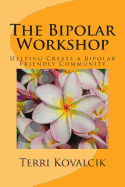 The Bipolar Workshop: Helping Create a Bipolar Friendly Community - Lignor, Amy (Editor), and Kovalcik, Terri L