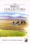 The Bird Collectors - Mearns, Barbara, and Mearns, Richard