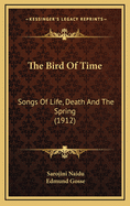 The Bird of Time: Songs of Life, Death and the Spring (1912)