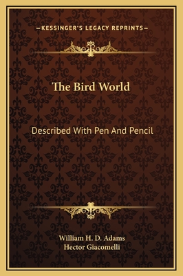 The Bird World: Described with Pen and Pencil - Adams, William H D, and Giacomelli, Hector