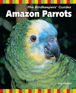 The Birdkeepers' Guide to Amazon Parrots - Glendell, Greg