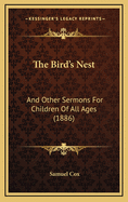 The Bird's Nest: And Other Sermons for Children of All Ages (1886)