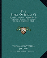 The Birds Of India V1: Being A Natural History Of All The Birds Known To Inhabit Continental India (1862)