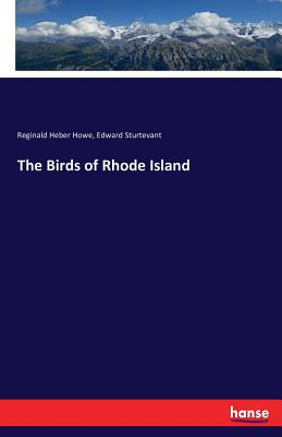 The Birds of Rhode Island - Howe, Reginald Heber, and Sturtevant, Edward