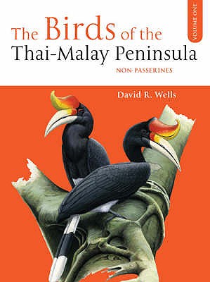 The Birds of the Thai-Malay Peninsula: v.1: Non-passerines - Wells, David R.