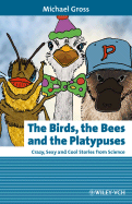 The Birds, the Bees and the Platypuses: Crazy, Sexy and Cool Stories from Science