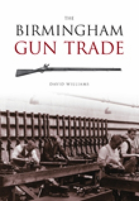 The Birmingham Gun Trade - Williams, David J