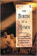 The Birth of a Hymn: Spiritual Biographies of 20 Hymn Writers and the Experiences That Inspired Them
