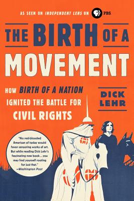 The Birth of a Movement: How Birth of a Nation Ignited the Battle for Civil Rights - Lehr, Dick