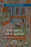 The Birth of a Queen: Essays on the Quincentenary of Mary I