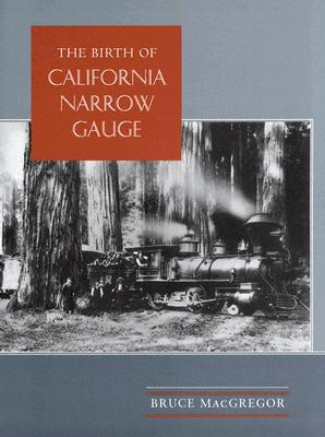 The Birth of California Narrow Gauge: A Regional Study of the Technology of Thomas and Martin Carter - MacGregor, Bruce