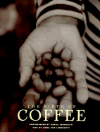 The Birth of Coffee - Lorenzetti, Linda Rice, and Lorenzetti, Daniel (Photographer)