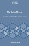 The Birth of Doubt: Confronting Uncertainty in Early Rabbinic Literature