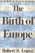 The Birth of Europe - Lopez, Robert S, Professor