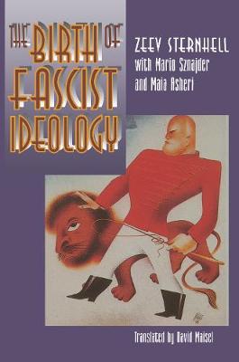 The Birth of Fascist Ideology: From Cultural Rebellion to Political Revolution - Sternhell, Zeev, and Maisel, David (Translated by)