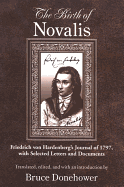 The Birth of Novalis: Friedrich Von Hardenberg's Journal of 1797, with Selected Letters and Documents