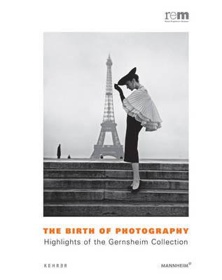 The Birth of Photography: Highlights of the Gernsheim Collections - Wieczorek, Alfried (Editor), and Sui, Claude W (Editor), and Brown, Barbara (Text by)