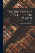 The Birth of the Bill of Rights, 1776-1791