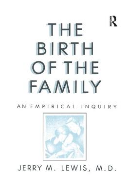 The Birth Of The Family: An Empirical Enquiry - Lewis, Jerry M.