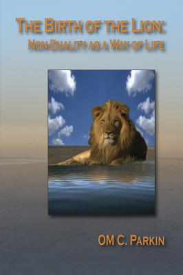 The Birth of the Lion: Non-Duality as a Way of Life - Parkin, Om C