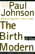 The Birth of the Modern: World Society 1815-1830 - Johnson, Paul