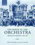 The Birth of the Orchestra: History of an Institution, 1650-1815