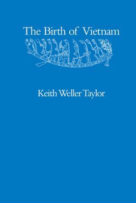 The Birth of Vietnam - Taylor, Keith Weller
