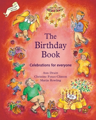The Birthday Book: Celebrations for Everyone - Druitt, Ann, and Fynes-Clinton, Christine, and Carey, Diana (Foreword by)