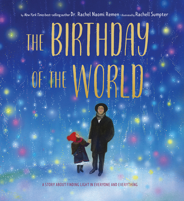 The Birthday of the World: A Story about Finding Light in Everyone and Everything - Remen, Rachel Naomi, MD