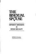 The Bisexual Spouse: Different Dimensions in Human Sexuality - Hill, Ivan (Editor)