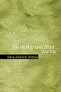 The Bishop and Other Stories - Chekhov, Anton Pavlovich