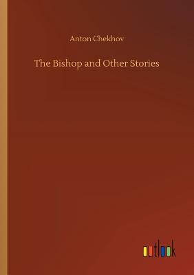 The Bishop and Other Stories - Chekhov, Anton