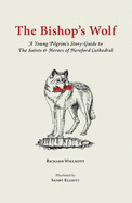 The Bishop's Wolf: A Young Pilgrim's Story-Guide to The Saints & Heroes of Hereford Cathedral