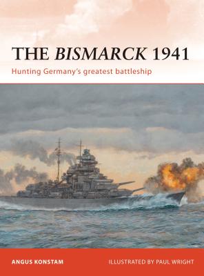 The Bismarck 1941: Hunting Germany's greatest battleship - Konstam, Angus