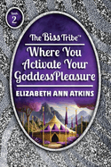 The Biss Tribe: Where You Activate Your GoddessPleasure