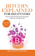 The Bitcoin Explained for Beginners (2 Books in 1): A Practical Guide to Bitcoin And Blockchain