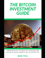 The Bitcoin Investment Guide: From Wallet to Wealth: Navigating the Best Crypto Investments with Expertise