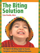 The Biting Solution: The Expert's No-Biting Guide for Parents, Caregivers, and Early Childhood Educators