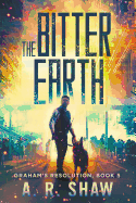 The Bitter Earth: A Post Apocalyptic Thriller