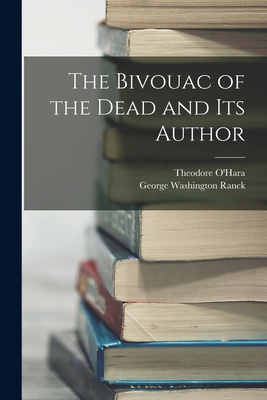 The Bivouac of the Dead and Its Author - Ranck, George Washington, and O'Hara, Theodore