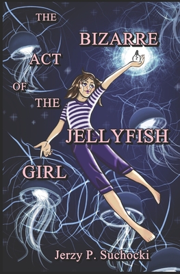 The Bizarre Act of the Jellyfish Girl - Davies, Keith (Translated by), and Suchocki, Jerzy P